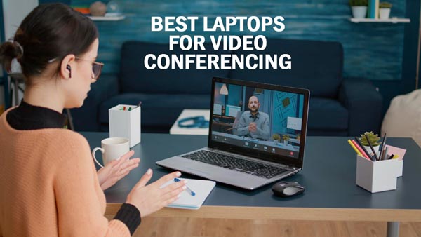 Best Laptops for Video Conferencing May 2023